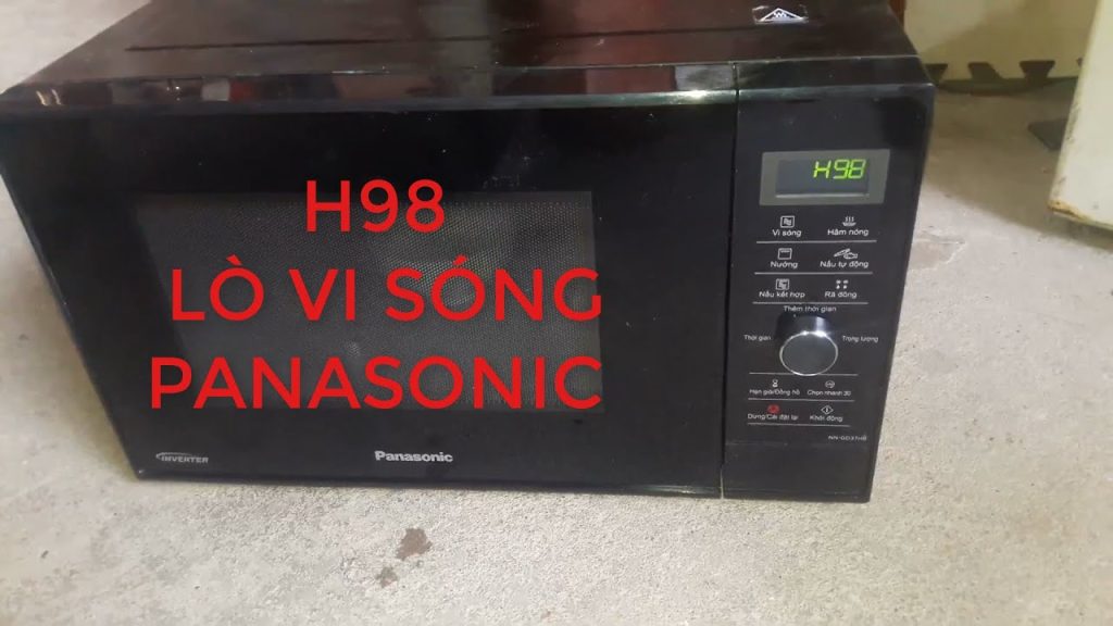 Lò vi sóng Panasonic lỗi h98 và cách sửa chữa nhanh nhất
